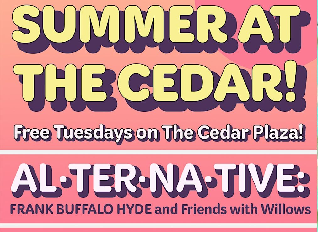 Go to Summer at The Cedar: AL·TER·NA·TIVE: FRANK BUFFALO HYDE and Friends with Willows